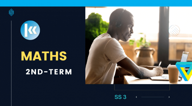 SS3: MATHEMATICS - 2ND TERM 1 SS3 Mathematics 2nd term KofaStudy