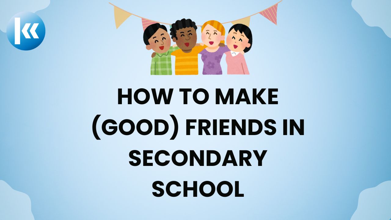How to Make (Good) Friends in Secondary School